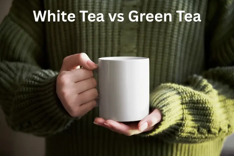 White Tea vs Green Tea: Which One Should You Choose?